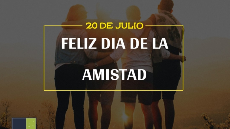 20 de Julio – Feliz Día de la Amistad